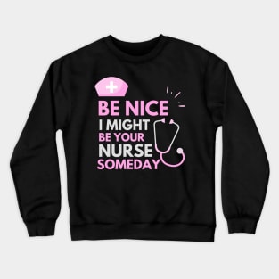 Be Nice I Might Be Your Nurse Someday Grey and Pink text design Crewneck Sweatshirt